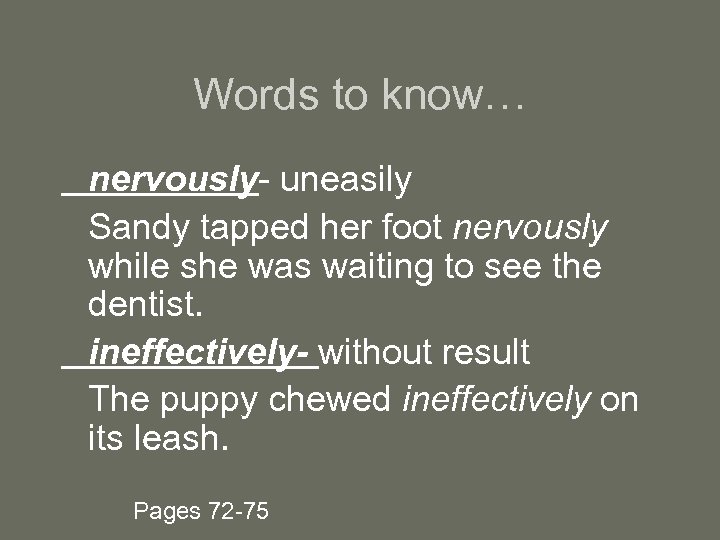 Words to know… nervously- uneasily Sandy tapped her foot nervously while she was waiting