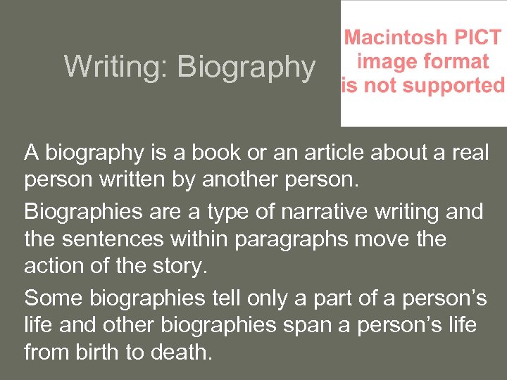 Writing: Biography A biography is a book or an article about a real person