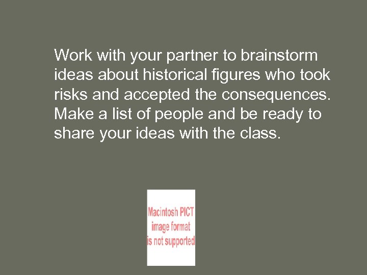 Work with your partner to brainstorm ideas about historical figures who took risks and