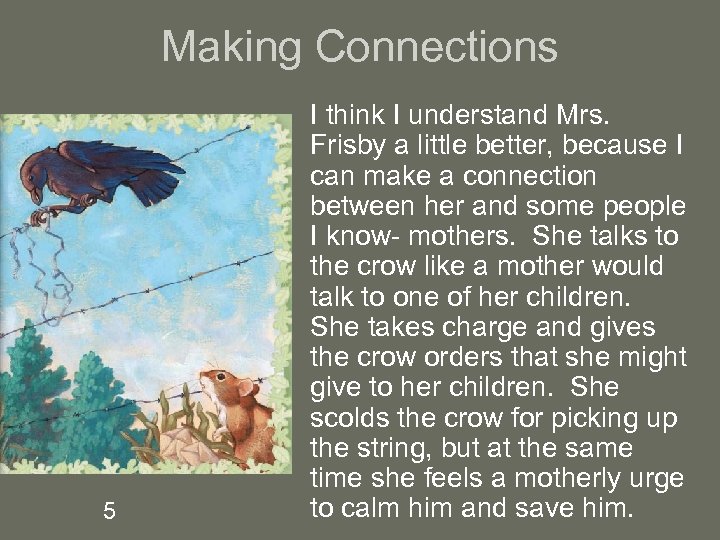 Making Connections 5 I think I understand Mrs. Frisby a little better, because I