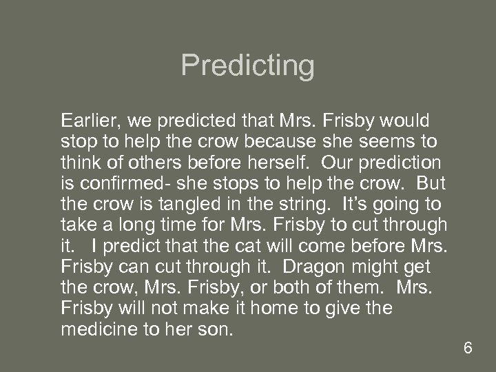 Predicting Earlier, we predicted that Mrs. Frisby would stop to help the crow because