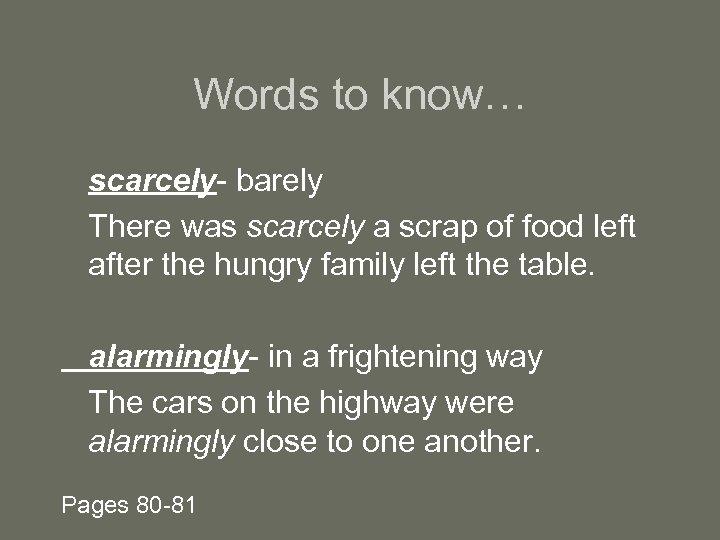 Words to know… scarcely- barely There was scarcely a scrap of food left after