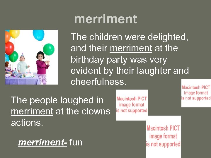 merriment The children were delighted, and their merriment at the birthday party was very