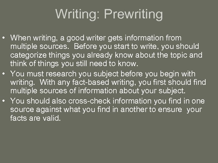 Writing: Prewriting • When writing, a good writer gets information from multiple sources. Before