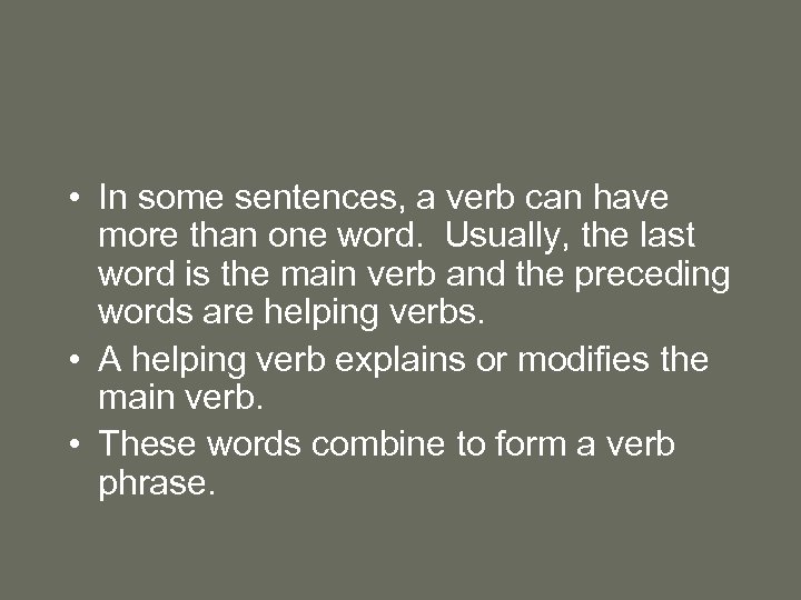  • In some sentences, a verb can have more than one word. Usually,
