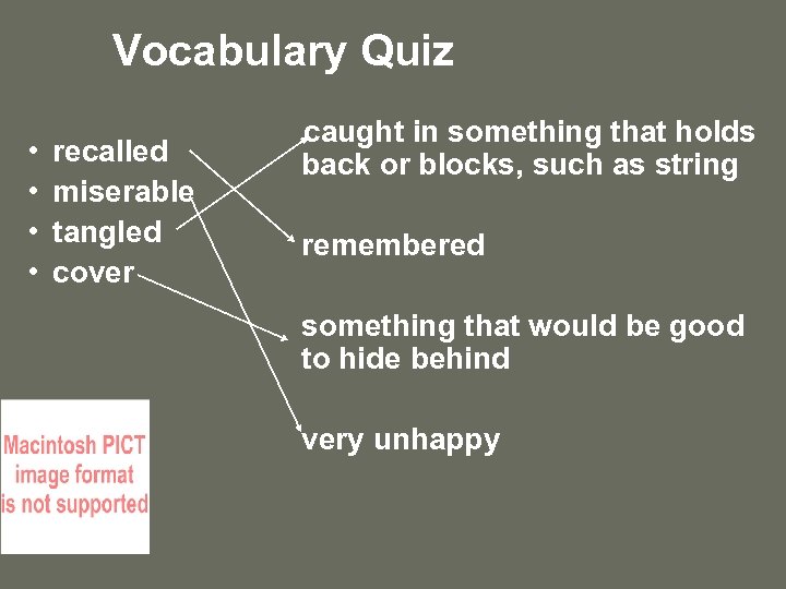 Vocabulary Quiz • • recalled miserable tangled cover caught in something that holds back