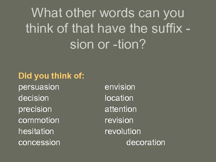 What other words can you think of that have the suffix sion or -tion?
