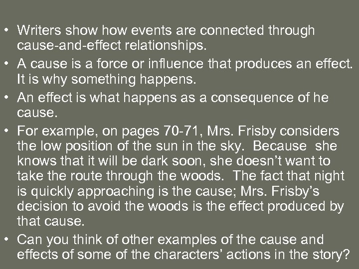  • Writers show events are connected through cause-and-effect relationships. • A cause is