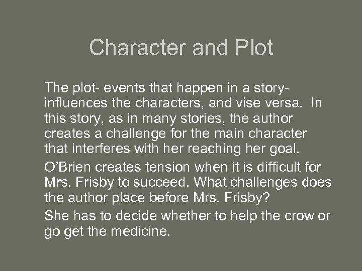 Character and Plot The plot- events that happen in a storyinfluences the characters, and