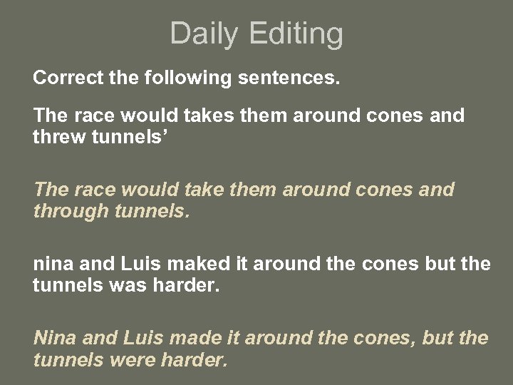 Daily Editing Correct the following sentences. The race would takes them around cones and