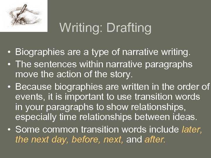 Writing: Drafting • Biographies are a type of narrative writing. • The sentences within