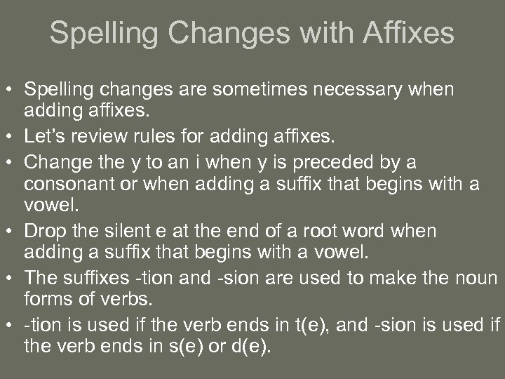 Spelling Changes with Affixes • Spelling changes are sometimes necessary when adding affixes. •