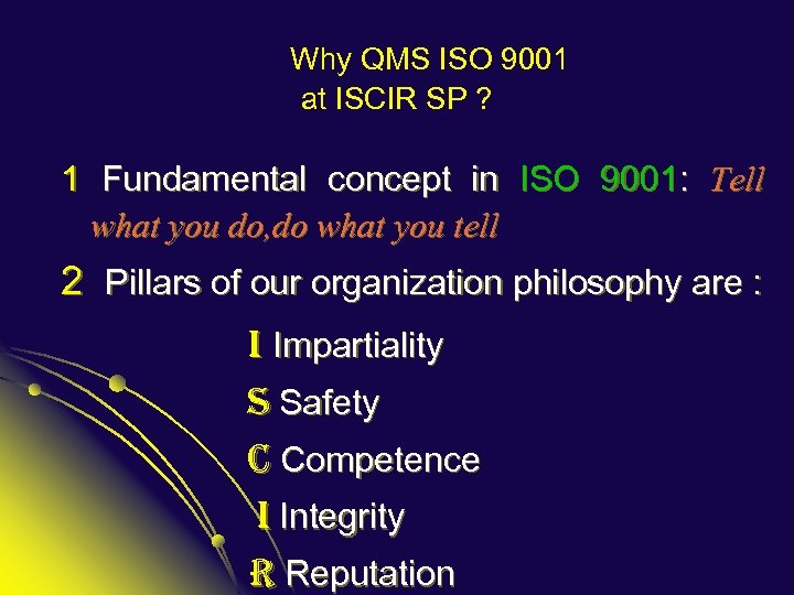 Why QMS ISO 9001 at ISCIR SP ? 1 Fundamental concept in ISO 9001: