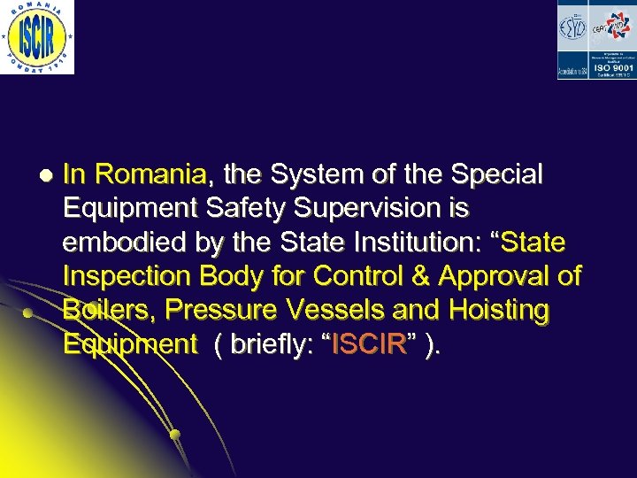 l In Romania, the System of the Special Equipment Safety Supervision is embodied by