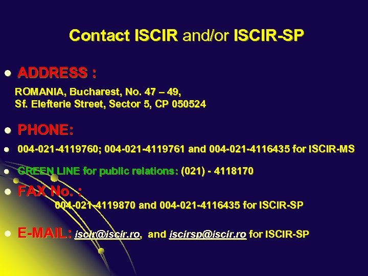 Contact ISCIR and/or ISCIR-SP l ADDRESS : ROMANIA, Bucharest, No. 47 – 49, Sf.