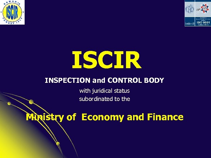 ISCIR INSPECTION and CONTROL BODY with juridical status subordinated to the Ministry of Economy