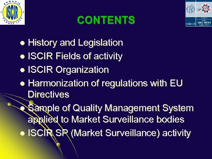 CONTENTS History and Legislation l ISCIR Fields of activity l ISCIR Organization l Harmonization