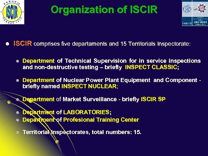 Organization of ISCIR l ISCIR comprises five departaments and 15 Territorials Inspectorate: l Department