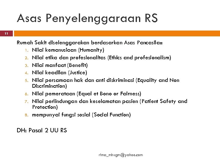Asas Penyelenggaraan RS 11 Rumah Sakit diselenggarakan berdasarkan Asas Pancasila: : 1. Nilai kemanusiaan