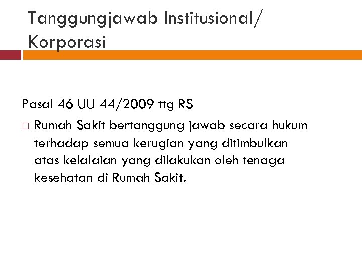 Tanggungjawab Institusional/ Korporasi Pasal 46 UU 44/2009 ttg RS Rumah Sakit bertanggung jawab secara