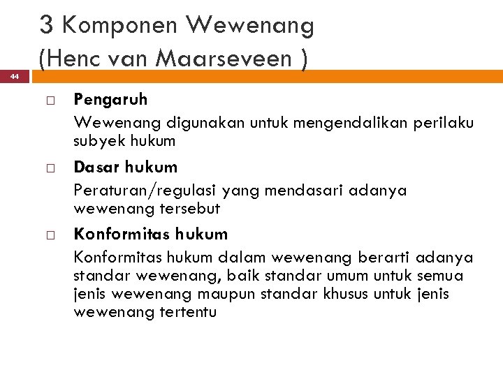 44 3 Komponen Wewenang (Henc van Maarseveen ) Pengaruh Wewenang digunakan untuk mengendalikan perilaku