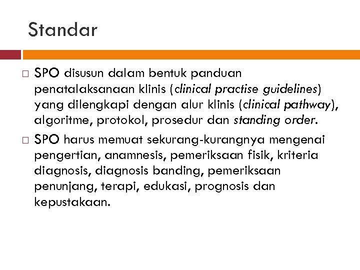 Standar SPO disusun dalam bentuk panduan penatalaksanaan klinis (clinical practise guidelines) yang dilengkapi dengan