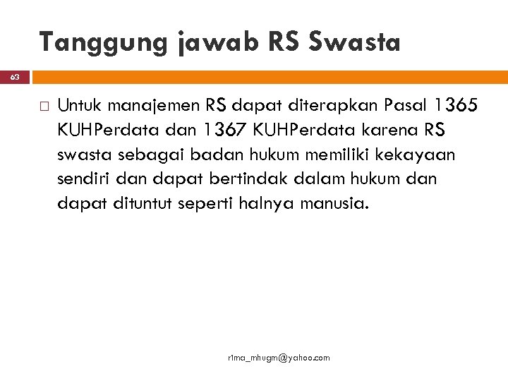 Tanggung jawab RS Swasta 63 Untuk manajemen RS dapat diterapkan Pasal 1365 KUHPerdata dan