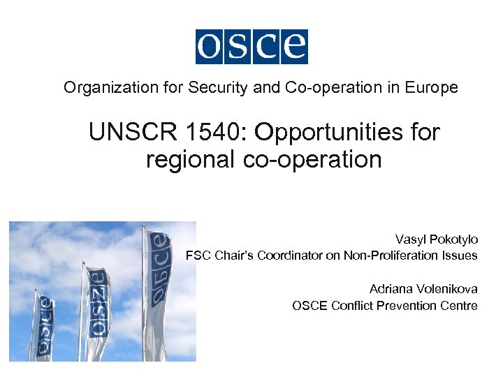 Organization for Security and Co-operation in Europe UNSCR 1540: Opportunities for regional co-operation Vasyl