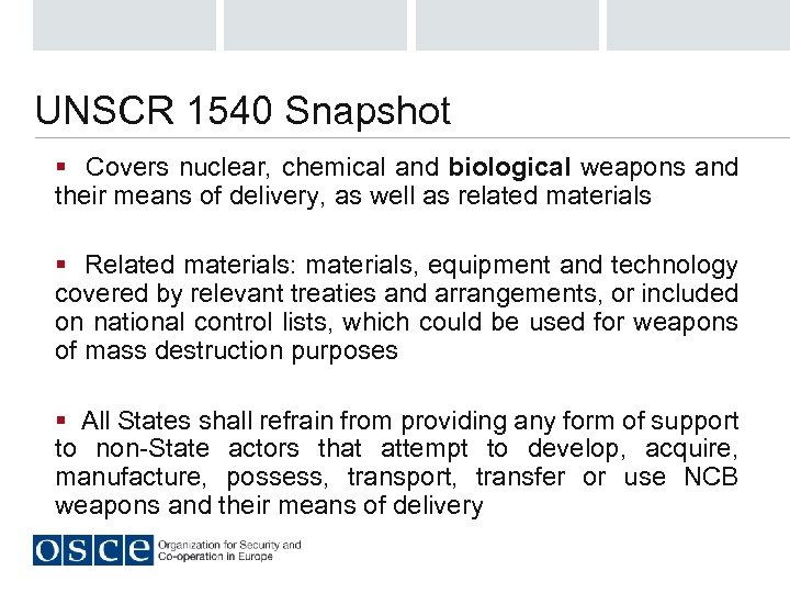 UNSCR 1540 Snapshot § Covers nuclear, chemical and biological weapons and their means of