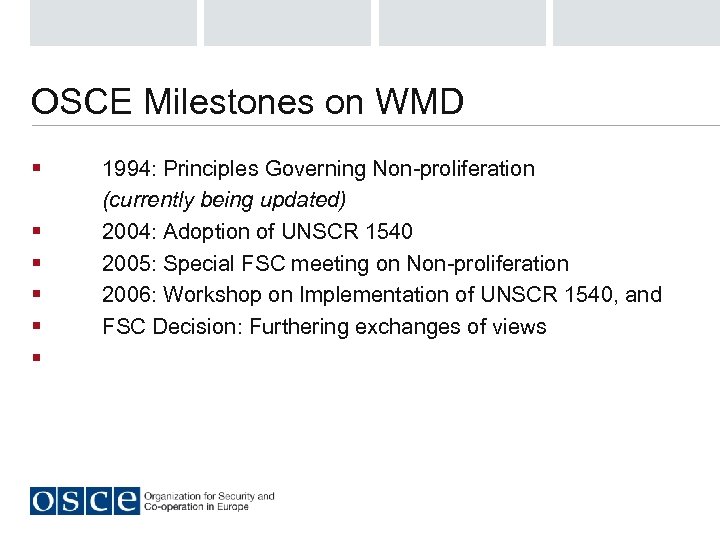 OSCE Milestones on WMD § § § 1994: Principles Governing Non-proliferation (currently being updated)