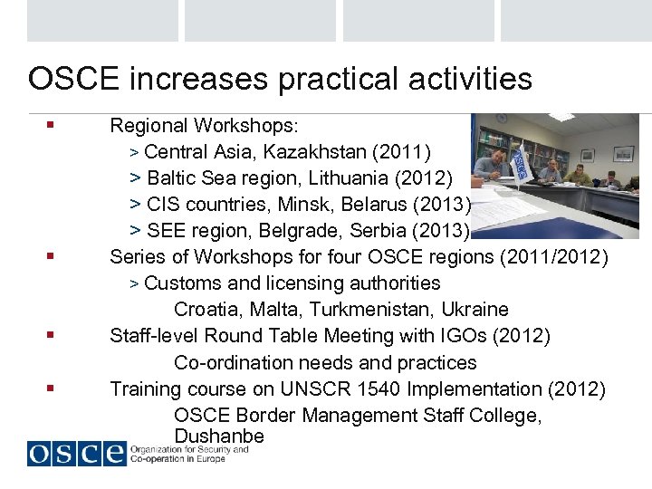 OSCE increases practical activities § § Regional Workshops: > Central Asia, Kazakhstan (2011) >