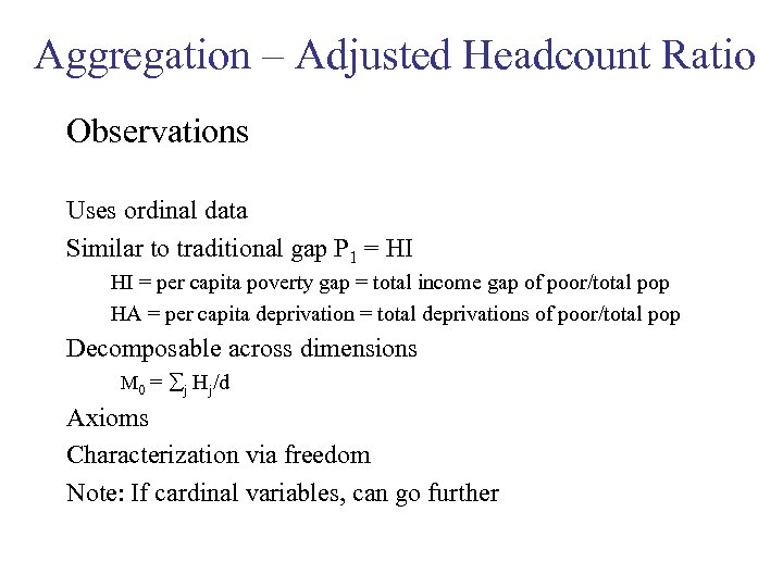 Aggregation – Adjusted Headcount Ratio Observations Uses ordinal data Similar to traditional gap P