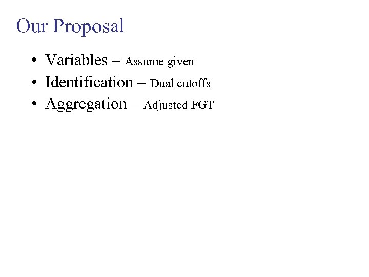 Our Proposal • Variables – Assume given • Identification – Dual cutoffs • Aggregation