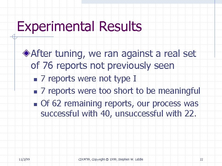 Experimental Results After tuning, we ran against a real set of 76 reports not