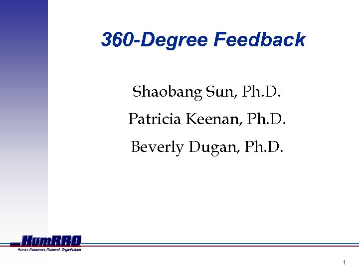 360 -Degree Feedback Shaobang Sun, Ph. D. Patricia Keenan, Ph. D. Beverly Dugan, Ph.