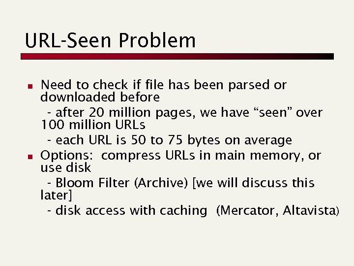 URL-Seen Problem n n Need to check if file has been parsed or downloaded