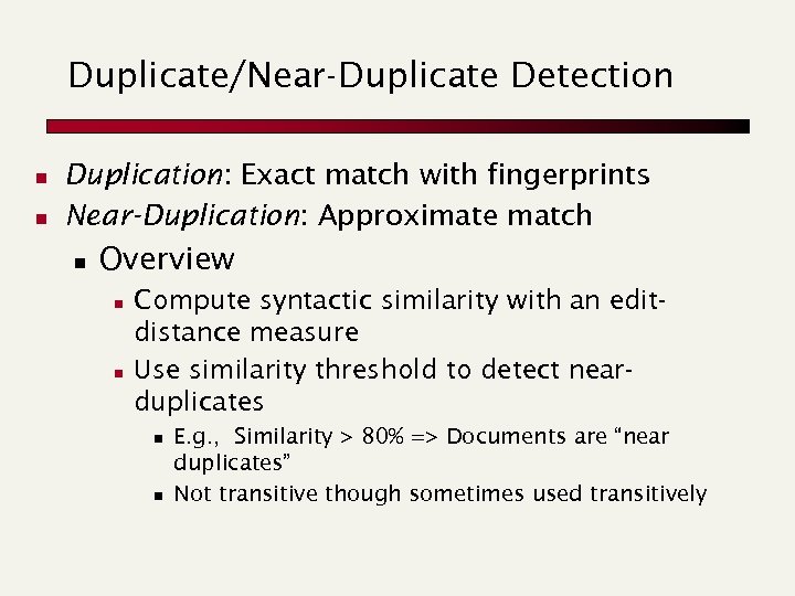 Duplicate/Near-Duplicate Detection n n Duplication: Exact match with fingerprints Near-Duplication: Approximate match n Overview