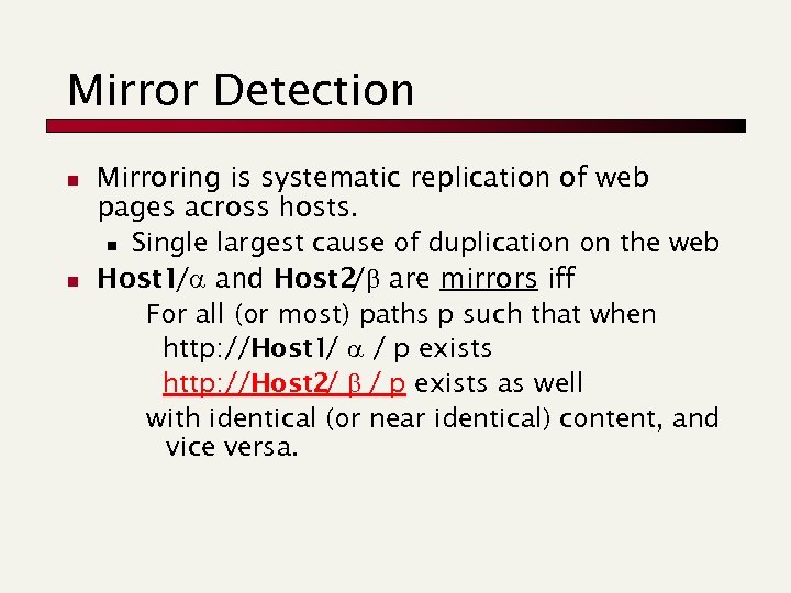 Mirror Detection n n Mirroring is systematic replication of web pages across hosts. n