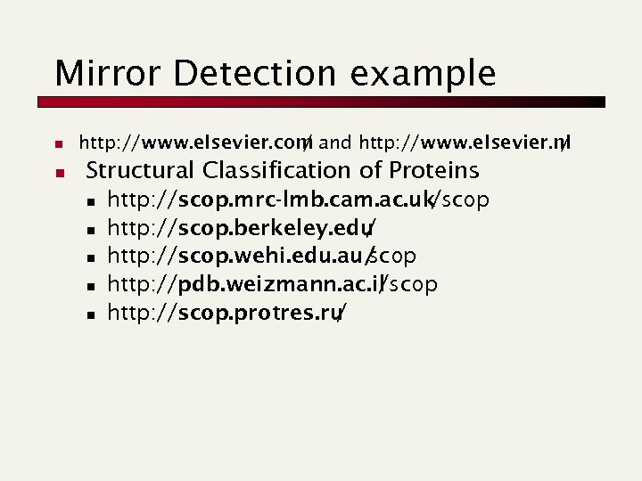 Mirror Detection example n n http: //www. elsevier. com and http: //www. elsevier. nl