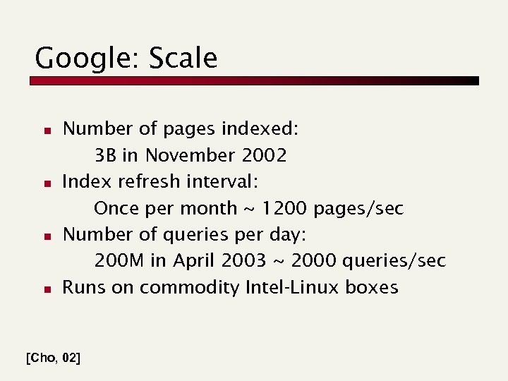 Google: Scale n n Number of pages indexed: 3 B in November 2002 Index