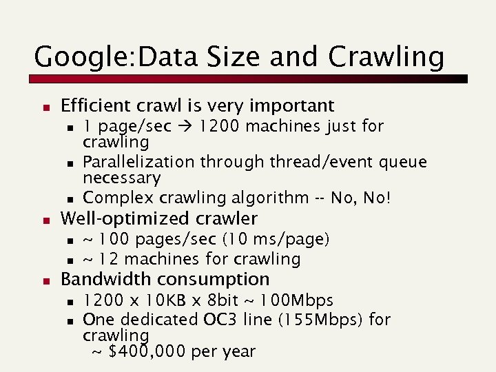 Google: Data Size and Crawling n Efficient crawl is very important n n Well-optimized