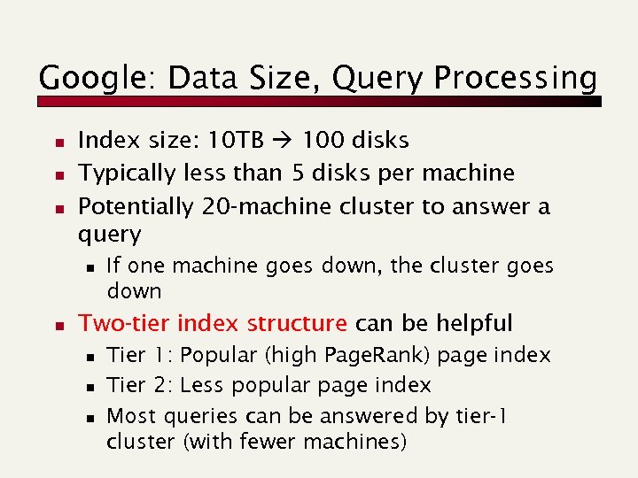 Google: Data Size, Query Processing n n n Index size: 10 TB 100 disks