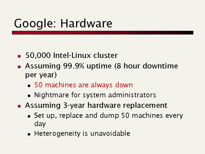 Google: Hardware n n 50, 000 Intel-Linux cluster Assuming 99. 9% uptime (8 hour