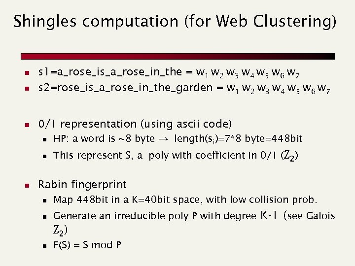 Shingles computation (for Web Clustering) n s 1=a_rose_is_a_rose_in_the = w 1 w 2 w