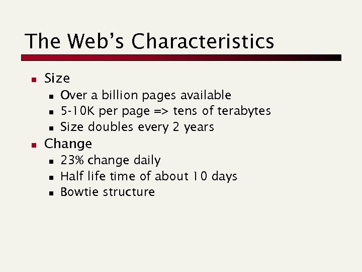 The Web’s Characteristics n Size n n Over a billion pages available 5 -10