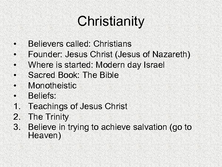 Christianity • • • 1. 2. 3. Believers called: Christians Founder: Jesus Christ (Jesus