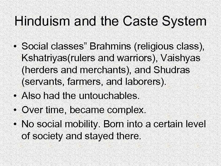 Hinduism and the Caste System • Social classes” Brahmins (religious class), Kshatriyas(rulers and warriors),
