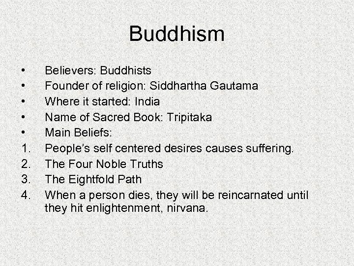 Buddhism • • • 1. 2. 3. 4. Believers: Buddhists Founder of religion: Siddhartha