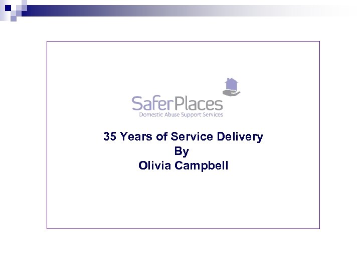 35 Years of Service Delivery By Olivia Campbell 