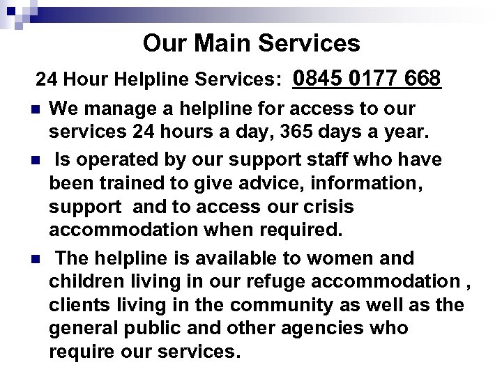 Our Main Services 24 Hour Helpline Services: 0845 0177 668 n We manage a